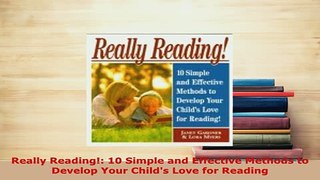 Download  Really Reading 10 Simple and Effective Methods to Develop Your Childs Love for Reading PDF Full Ebook