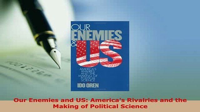PDF Our Enemies and US Americas Rivalries and the Making of Political Science Download Online