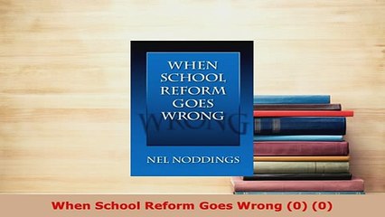 PDF  When School Reform Goes Wrong 0 0 Read Online
