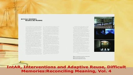 Download  IntAR Interventions and Adaptive Reuse Difficult MemoriesReconciling Meaning Vol 4 Read Online