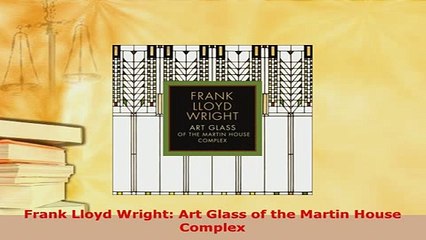 PDF  Frank Lloyd Wright Art Glass of the Martin House Complex PDF Full Ebook