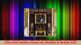 PDF  Ham House 400 Years of Collecting and Patronage The Paul Mellon Centre for Studies in PDF Full Ebook