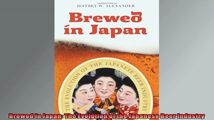 Brewed in Japan The Evolution of the Japanese Beer Industry