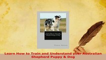 PDF  Learn How to Train and Understand your Australian Shepherd Puppy  Dog Read Online