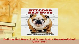 Download  Bulldog Bad Boys And Some Pretty Uncontrollabull Girls Too PDF Book Free