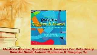 PDF  Mosbys Review Questions  Answers For Veterinary Boards Small Animal Medicine  Surgery Ebook