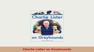 PDF  Charlie Lister on Greyhounds PDF Book Free