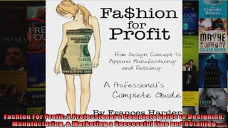 Fashion For Profit A Professionals Complete Guide to Designing Manufacturing  Marketing