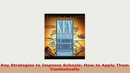 PDF  Key Strategies to Improve Schools How to Apply Them Contextually PDF Full Ebook
