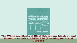 Download  The White Architects of Black Education Ideology and Power in America 18651954 Teaching PDF Online