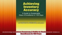Achieving Inventory Accuracy A Guide to Sustainable Class a Excellence in 120 Days