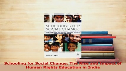 Download  Schooling for Social Change The Rise and Impact of Human Rights Education in India PDF Online
