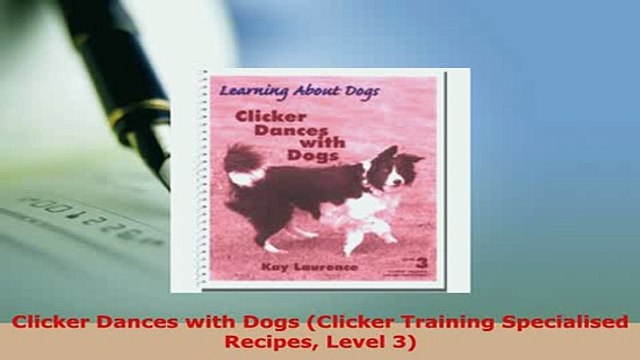 PDF Clicker Dances with Dogs Clicker Training Specialised Recipes Level 3 Read Full Ebook