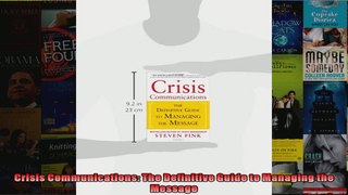 Crisis Communications The Definitive Guide to Managing the Message