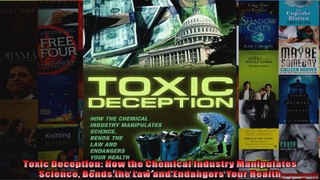 Toxic Deception How the Chemical Industry Manipulates Science Bends the Law and Endangers