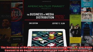 The Business of Media Distribution Monetizing Film TV and Video Content in an Online