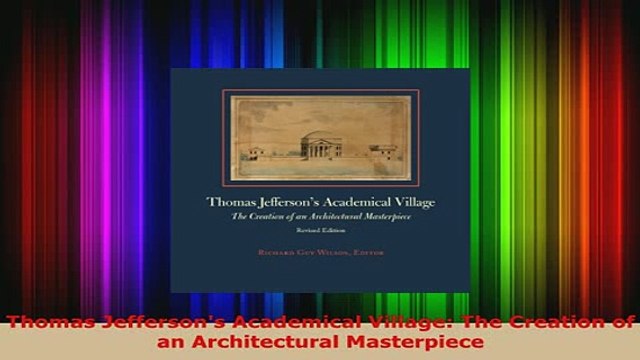 Download Thomas Jeffersons Academical Village The Creation of an Architectural Masterpiece Download Full Ebook