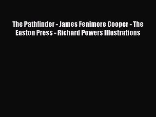 Read The Pathfinder - James Fenimore Cooper - The Easton Press - Richard Powers Illustrations