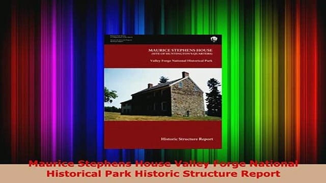 PDF Maurice Stephens House Valley Forge National Historical Park Historic Structure Report PDF Full Ebook