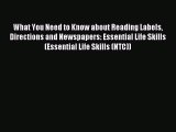 Read What You Need to Know about Reading Labels Directions and Newspapers: Essential Life Skills