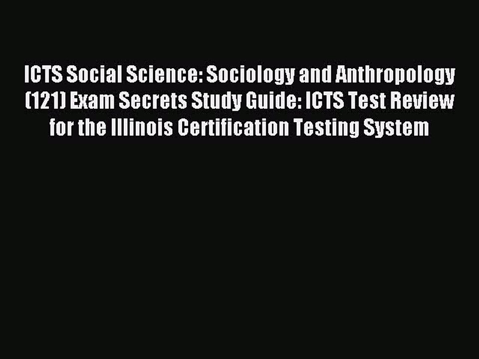 Read ICTS Social Science: Sociology and Anthropology (121) Exam Secrets Study Guide: ICTS Test
