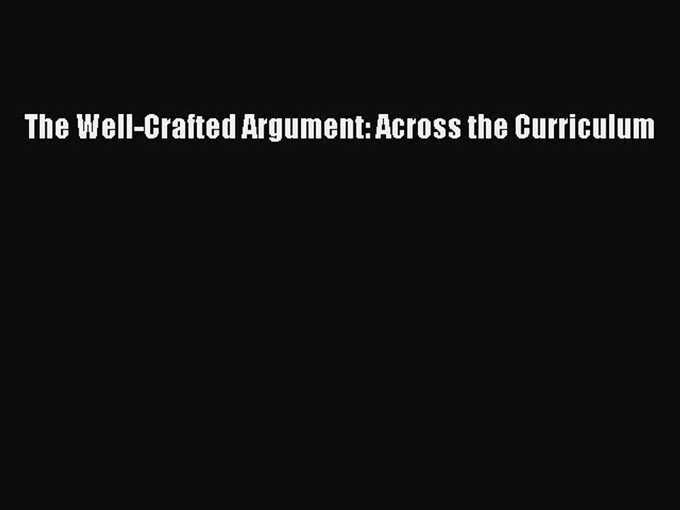 Download The Well-Crafted Argument: Across the Curriculum Ebook Free