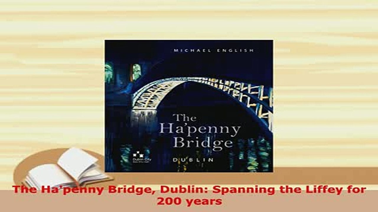 PDF  The Hapenny Bridge Dublin Spanning the Liffey for 200 years PDF Full Ebook