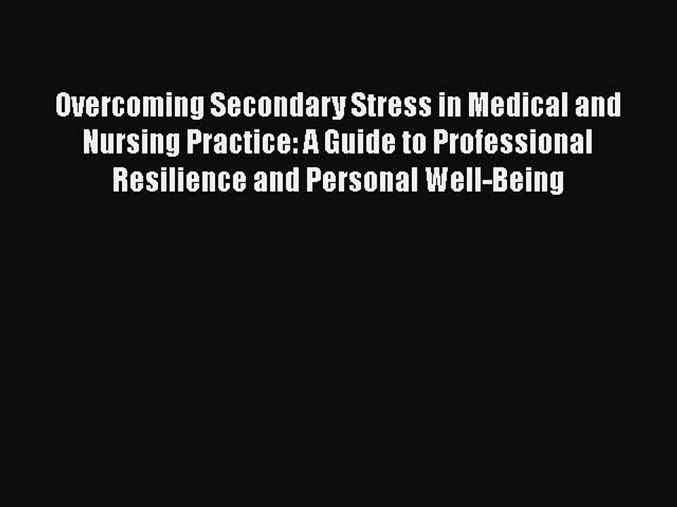 PDF Overcoming Secondary Stress in Medical and Nursing Practice: A Guide to Professional Resilience