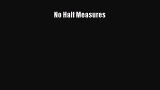 Read No Half Measures Ebook