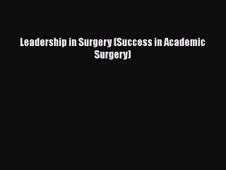 PDF Leadership in Surgery (Success in Academic Surgery)  EBook