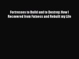 Download Fortresses to Build and to Destroy: How I Recovered from Fatness and Rebuilt my Life
