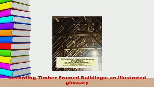 Download Recording Timber Framed Buildings an illustrated glossary Read Online