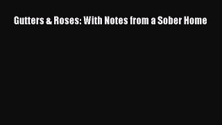 Read Gutters & Roses: With Notes from a Sober Home Ebook