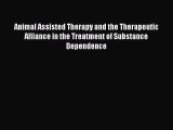 Read Animal Assisted Therapy and the Therapeutic Alliance in the Treatment of Substance Dependence