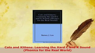 PDF  Cats and Kittens Learning the Hard C and K Sound Phonics for the Real World Read Online