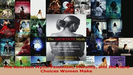 PDF  The Abortion Myth Feminism Morality and the Hard Choices Women Make Read Online