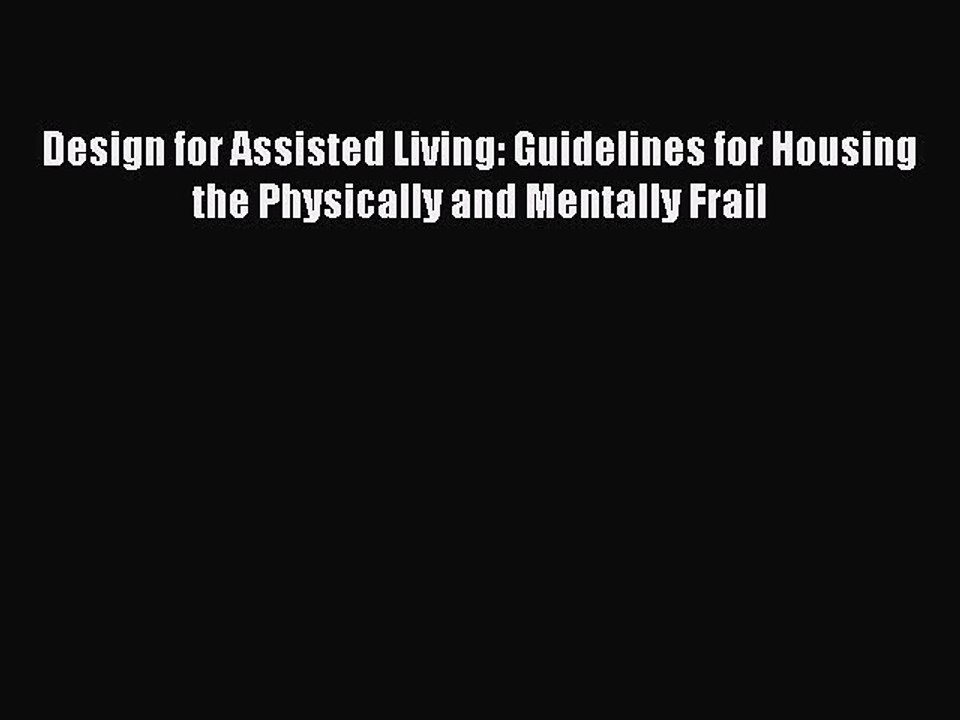 PDF Design for Assisted Living: Guidelines for Housing the Physically and Mentally Frail Free