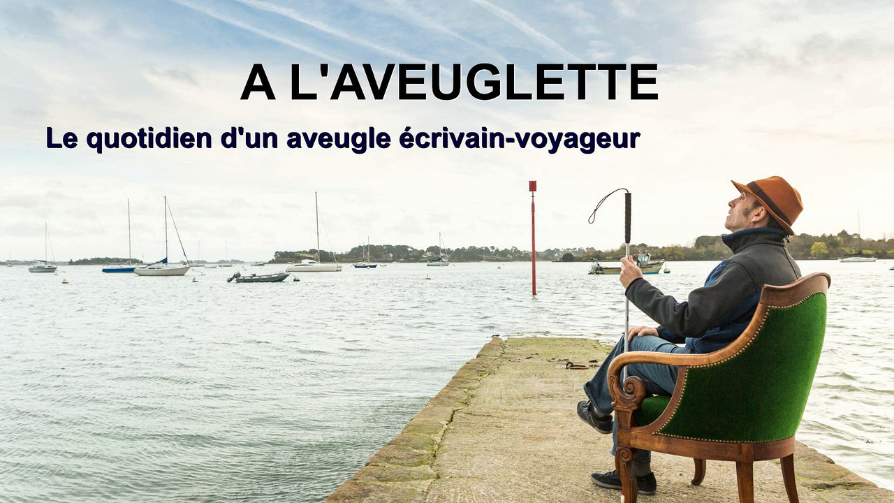 A L'AVEUGLETTE, le quotidien d'un voyageur aveugle...