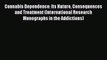 Read Cannabis Dependence: Its Nature Consequences and Treatment (International Research Monographs