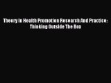 PDF Theory In Health Promotion Research And Practice: Thinking Outside The Box  Read Online