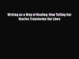 Read Writing as a Way of Healing: How Telling Our Stories Transforms Our Lives Ebook