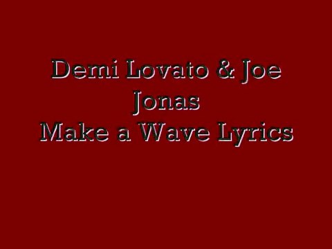 Make a Wave lyrics-Demi Lovato and Joe Jonas