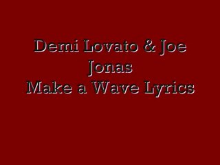 Make a Wave lyrics-Demi Lovato and Joe Jonas