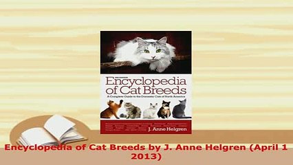 Download  Encyclopedia of Cat Breeds by J Anne Helgren April 1 2013 Ebook