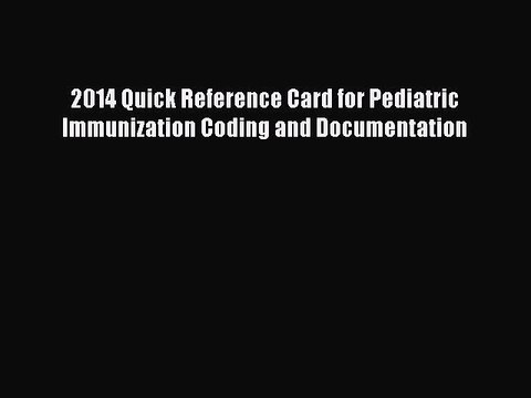 PDF 2014 Quick Reference Card for Pediatric Immunization Coding and Documentation Free Books