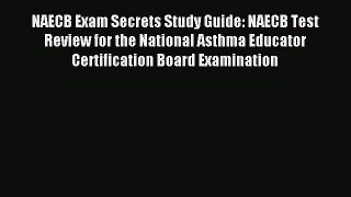 Read NAECB Exam Secrets Study Guide: NAECB Test Review for the National Asthma Educator Certification