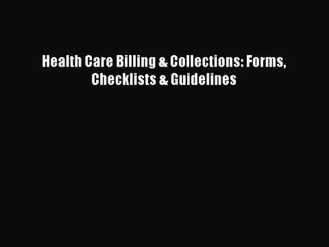 PDF Health Care Billing & Collections: Forms Checklists & Guidelines Free Books