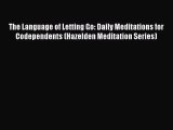 Read The Language of Letting Go: Daily Meditations for Codependents (Hazelden Meditation Series)