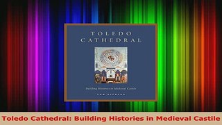 PDF  Toledo Cathedral Building Histories in Medieval Castile PDF Online