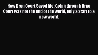 Read How Drug Court Saved Me: Going through Drug Court was not the end or the world only a